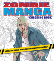 Zombie Manga Coloring Book: A Gruesome Undead Manga Coloring Adventure for Adults 0760391408 Book Cover