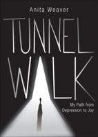 Tunnel Walk: My Path from Depression to Joy 161862847X Book Cover