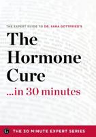 The Hormone Cure in 30 Minutes - The Expert Guide to Dr. Sara Gottfried's Critically Acclaimed Book 1623151597 Book Cover