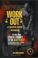 Bodyweight Workouts You Can Do Anywhere No Gym, No Problem: Master bodyweight workouts for total fitness and transform your body with effective anywhere bodyweight routines B0CS9N5C8L Book Cover