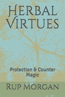Herbal Virtues: Protection & Counter Magic 1697323707 Book Cover