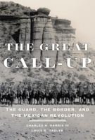 The Great Call-Up: The Guard, the Border, and the Mexican Revolution 0806155922 Book Cover