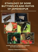 Ethology of Some Butterflies and Moths of Jamshedpur 1636403077 Book Cover