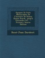 Epoques et Faits M?morables de l'Histoire de Russie Depuis Rurik... Jusqu'? Alexandre Ier... - Primary Source Edition 1293105503 Book Cover