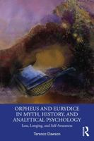 Orpheus and Eurydice in Myth, History, and Analytical Psychology: Loss, Longing, and Self-Awareness 1032857307 Book Cover