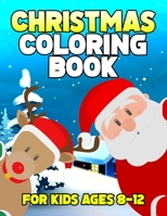 Christmas Coloring Book for Kids Ages 8-12: Over 50 Christmas Coloring Pages for Kids with Snowman Santa & Christmas Scenes 169839683X Book Cover
