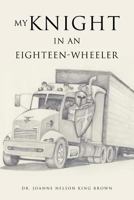 My Knight in an Eighteen-Wheeler 1498406327 Book Cover