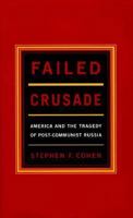 Failed Crusade: America and the Tragedy of Post-Communist Russia, Updated Edition