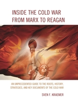 Inside the Cold War From Marx to Reagan: An Unprecedented Guide to the Roots, History, Strategies, and Key Documents of the Cold War 0761866221 Book Cover