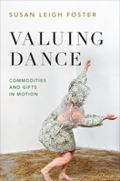 Valuing Dance: Commodities and Gifts in Motion 0190933984 Book Cover