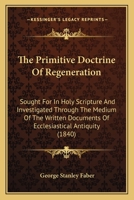 The Primitive Doctrine of Regeneration 0548602247 Book Cover