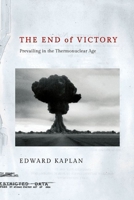 The End of Victory: Prevailing in the Thermonuclear Age 1501766120 Book Cover