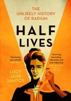 Half Lives: The Unlikely History of Radium 1643137484 Book Cover