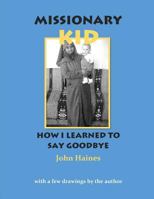 Missionary Kid: How I Learned To Say Goodbye 198170003X Book Cover