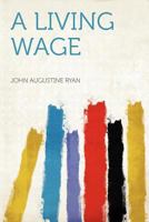 A living wage (American labor) 1532703554 Book Cover