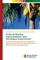 O Uso de Resíduo Lignocelulósico: Uma Abordagem Experimental: O uso do Endocarpo Seco em Compósito Reforçado com Fibra de Vidro e Resíduo de Móveis em Chapas Aglomeradas 620203520X Book Cover