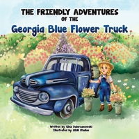 The Friendly Adventures of The Georgia Blue Flower Truck 1662921969 Book Cover