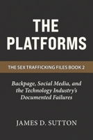 The Platforms: Backpage, Social Media, and the Technology Industry's Documented Failures (The Sex Trafficking Files) B0GWCK3R9Z Book Cover
