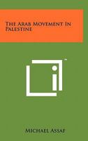 The Arab Movement In Palestine 1258141728 Book Cover