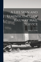 A Life Span and Reminiscences of Railway Mail Service 1018924248 Book Cover