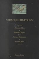 Strange Creations: Aberrant Ideas of Human Origins from Ancient Astronauts to Aquatic Apes 0922915652 Book Cover