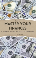 How to Master Your Finances: A Simple Guide to Easy Budgeting B0CTKDG67V Book Cover