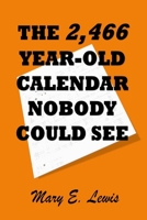 The 2,466-Year-Old Calendar Nobody Could See 1720133026 Book Cover