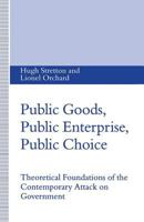 Public Goods, Public Enterprise, Public Choice: Theoretical Foundations of the Contemporary Attack on Government 0333607252 Book Cover