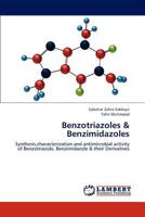 Benzotriazoles & Benzimidazoles: Synthesis,characterization and antimicrobial activity of Benzotriazole, Benzimidazole & their Derivatives 3659190942 Book Cover