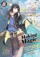 Making Magic: The Sweet Life of a Witch Who Knows an Infinite MP Loophole: Volume 8 (Light Novel) (Volume 8) 1718341873 Book Cover