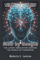 MoD by Google: The Latest Innovation Shaping the World of Tomorrow: A New AI That’s Outpacing Human Intelligence and Transforming Industries (We talk about Tech in general) B0DYSNZ959 Book Cover