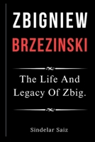 ZBIGNIEW BRZEZINSKI: The Life And Legacy Of Zbig. B0F61HGFX5 Book Cover