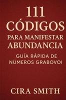 111 Códigos para Manifestar Abundancia: Guía Rápida de Números Grabovoi (Colección Frecuencias de Vida) (Spanish Edition) B0G6WJ43X7 Book Cover