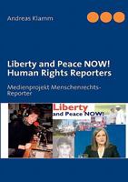 Liberty and Peace NOW! Human Rights Reporters: Medienprojekt Menschenrechts-Reporter 3837072436 Book Cover