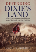 Defending Dixie's Land : What Every American Should Know About The South and The Civil War 196350643X Book Cover