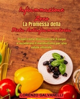 Infiammazione Zero: La Promessa Della Dieta Antinfiammatoria: Scopri come disintossicare il corpo e accelerare il metabolismo per una salute ottimale. (Italian Edition) B0CSRQT64N Book Cover