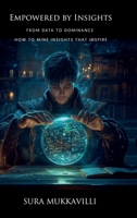 Empowered by Insights: FROM DATA TO DOMINANCE B0DK1WB94D Book Cover