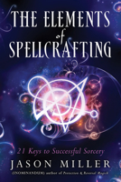 The Elements of Spellcrafting: 21 Keys to Successful Sorcery 1632651203 Book Cover