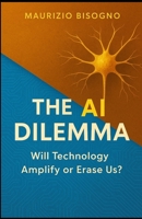 The AI Dilemma: Will Technology Amplify or Erase Us? B0FX7CPC3V Book Cover