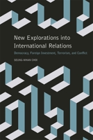 New Explorations Into International Relations: Democracy, Foreign Investment, Terrorism, and Conflict 0820349089 Book Cover