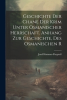 Geschichte der Chane der Krim Unter Osmanischer Herrschaft. Anhang zur Geschichte, des Osmanischen R 1021320013 Book Cover