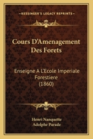 Cours d'Aménagement Des Forêts, Enseigné à l'école Impériale Forestière 1019072040 Book Cover