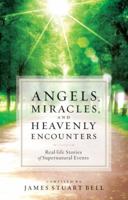 Angels, Miracles, and Heavenly Encounters: Real-Life Stories of Supernatural Events 0764209582 Book Cover