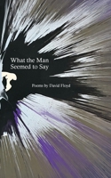 What the Man Seemed to Say B0H34SRHRW Book Cover