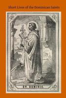 Short Lives of the Dominican Saints 1502417111 Book Cover