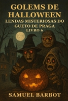 Golems de Halloween: Lendas Misteriosas do Gueto de Praga - Livro 6 (Portuguese Edition) B0HK9BMT8F Book Cover