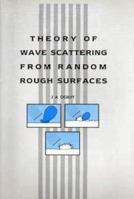 Theory of Wave Scattering From Random Rough Surfaces, 0750300639 Book Cover
