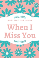 When I Miss You - Sad Picture Book B0851MYXTX Book Cover