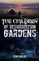 The Children of Resurrection Gardens 1944056505 Book Cover