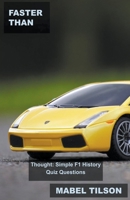 Faster than Thought: Simple F1 History Quiz Questions B0BTRHKWVW Book Cover